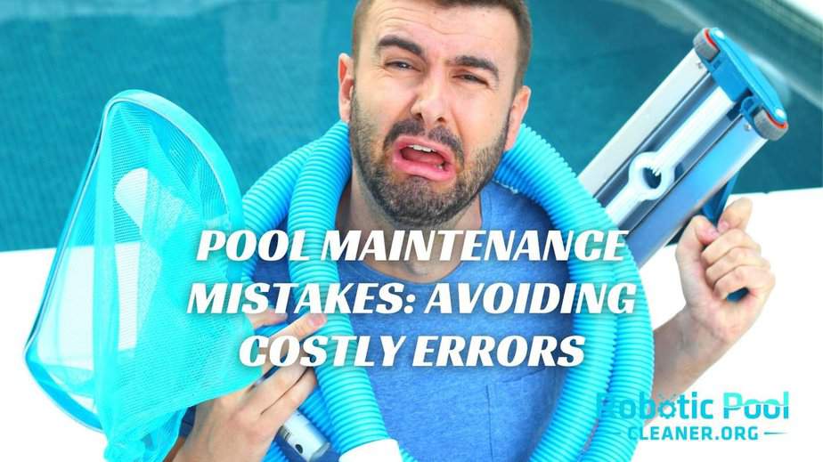 Pool Maintenance Mistakes Avoiding Costly Errors